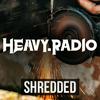 undefined Heavy Radio - SHREDDED