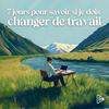 undefined 7 jours pour savoir si je dois changer de travail