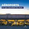 undefined Aéroports, ce que racontent les murs