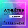 undefined ATHLÈTES MONDIAUX - Le podcast 100% athlé