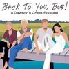 undefined Back To You, Bob!: A Dawson's Creek Podcast