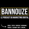 undefined Bannouze : Le podcast du marketing digital !