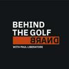 undefined Behind the Golf Brand Podcast with Paul Liberatore