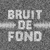 undefined Bruit de Fond