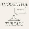 undefined Thoughtful Threads: A Fashion Philosophy Podcast