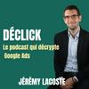 undefined Déclick - le podcast qui décrypte Google Ads