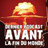 undefined Dernier Podcast Avant la Fin du Monde