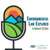 undefined Environmental Law Explored: A Podcast SEERies