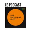 undefined For Musicians Only_Le Podcast