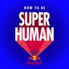 undefined How to Be Superhuman