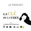 undefined La Clé de la Voix - le podcast pour trouver sa voix / voie par Clémentine Coppolani