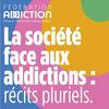 undefined La société face aux addictions : récits pluriels