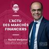 undefined L'actualité des marchés financiers par Rachid Medjaoui