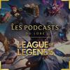 undefined LES PODCASTS DU LORE - LEAGUE OF LEGENDS