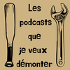 undefined Les podcasts que je veux démonter