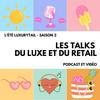 undefined 🎙️ Luxurytail : Les Talks du Luxe et du Retail