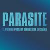 undefined Parasite : le podcast ciné