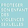 undefined Protéger son enfant des violences sexuelles