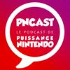 undefined Puissance Nintendo Podcast : PNCAST