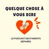 undefined Quelque chose à vous dire- le podcast des parents séparés