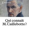 undefined Qui connaît Monsieur Caillebotte?