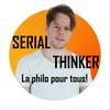 undefined SERIAL THINKER : La philosophie pour tous !