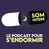 undefined Somnifère, le podcast pour s'endormir