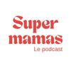 undefined Super mamas | Podcast maternité