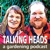 undefined Talking Heads - a Gardening Podcast