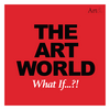 undefined The Art World: What If...?!