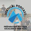 undefined Vertical Podcast : Préparation physique en escalade et bien plus