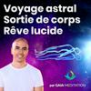 undefined Voyage Astral, Rêve Lucide, Sortie Hors Du Corps par Gaia Meditation