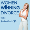 undefined Women Winning Divorce: A Lawyer’s Guidance On Navigating An Unhappy Marriage & Protecting Your Financial Assets With Heather B. Quick, Esq.