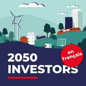 Podcast 2050 Investors (en français) — Les tendances économiques et de marché de demain, au regard des objectifs de neutralité carbone de 2050