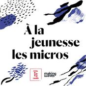 Podcast À LA JEUNESSE LES MICROS - 2023