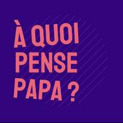 Podcast À quoi pense Papa ?