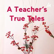 Podcast A Teacher’s True Tales