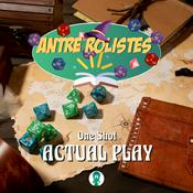 Podcast Actual Play - One Shot - Antre Rolistes