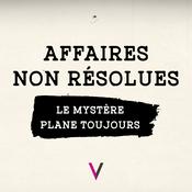 Podcast Affaires non résolues - Le mystère plane toujours