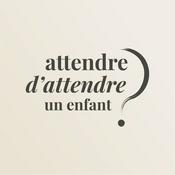 Podcast Attendre d'attendre un enfant