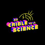 Podcast Au crible de la science