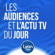 Podcast AUDIENCES TELE ET ACTU TV DU JOUR AVEC LYON 1ERE