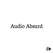 Podcast Audio Absurd