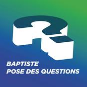 Podcast Baptiste pose des questions