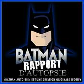 Podcast Batman Rapport d'autopsie