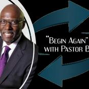 Podcast "Begin Again" with Pastor B