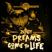 Podcast Bendy - Dreams Come To Life