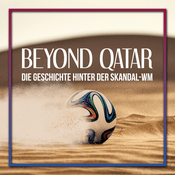 Podcast BEYOND QATAR - Die Geschichte hinter der Skandal-WM