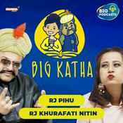 Podcast BIG Katha by RJ Pihu and RJ khurafati Nitin