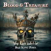 Podcast Blood and Treasure: The Last Days of Bad King John